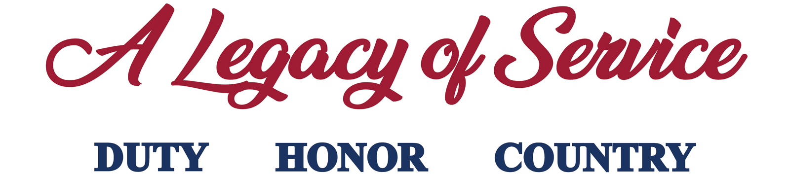 A Legacy of Service. Duty, Honor, Country.